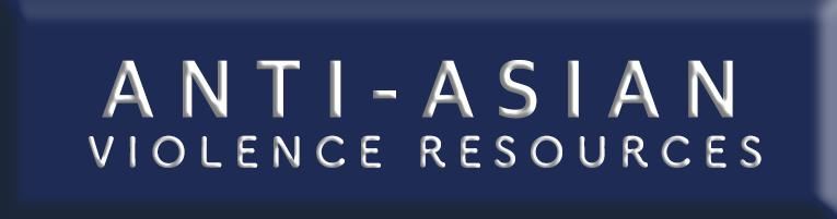 LD EAST ANTI-ASIAN VIOLENCE RESOURCE PAGE 